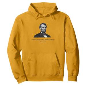 Funny Abraham Lincoln Theatre Dark Humor Hoodie I'm Not Really A Fan Of The Theater