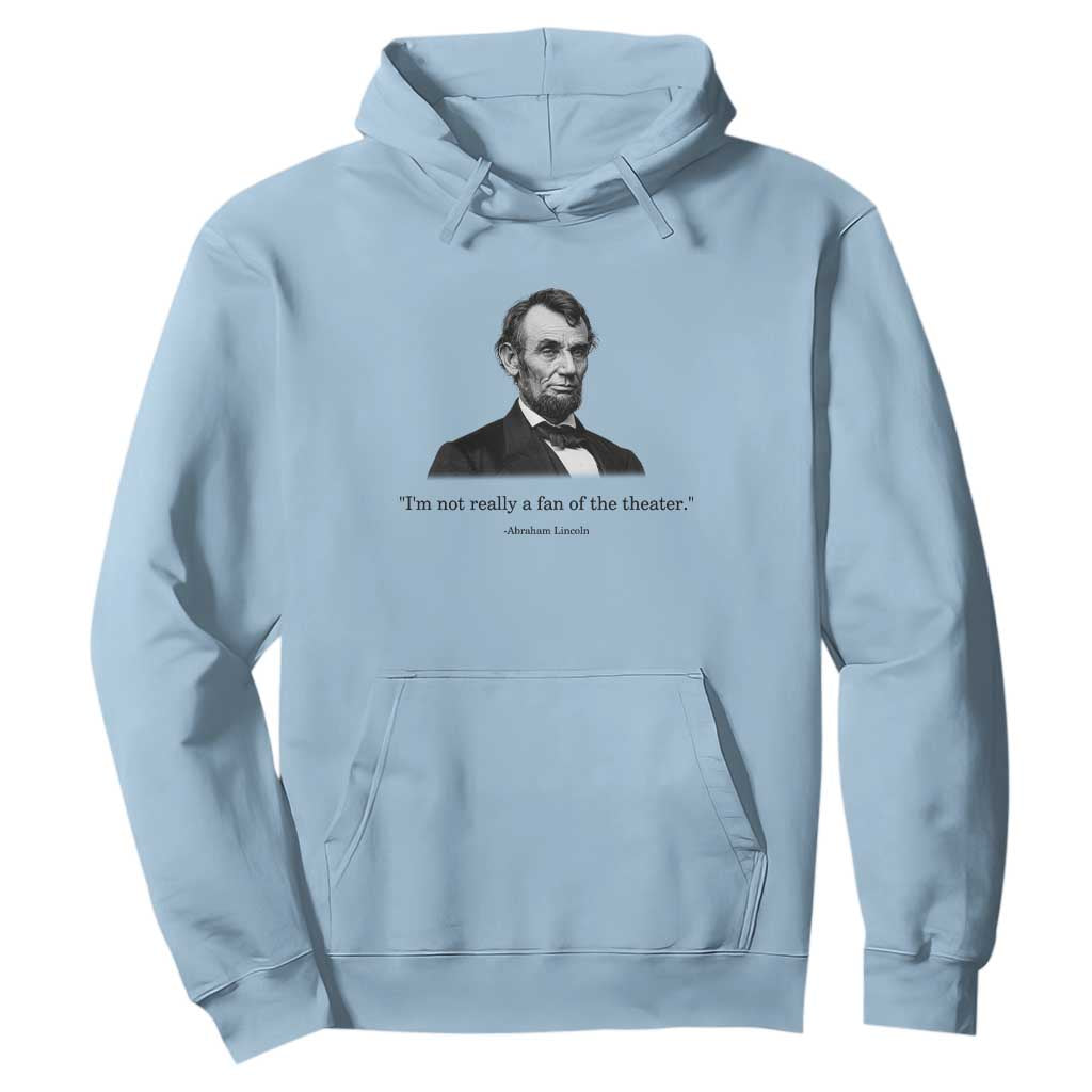Funny Abraham Lincoln Theatre Dark Humor Hoodie I'm Not Really A Fan Of The Theater