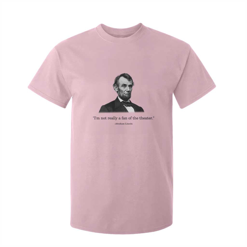 Funny Abraham Lincoln Theatre Dark Humor T Shirt For Kid I'm Not Really A Fan Of The Theater