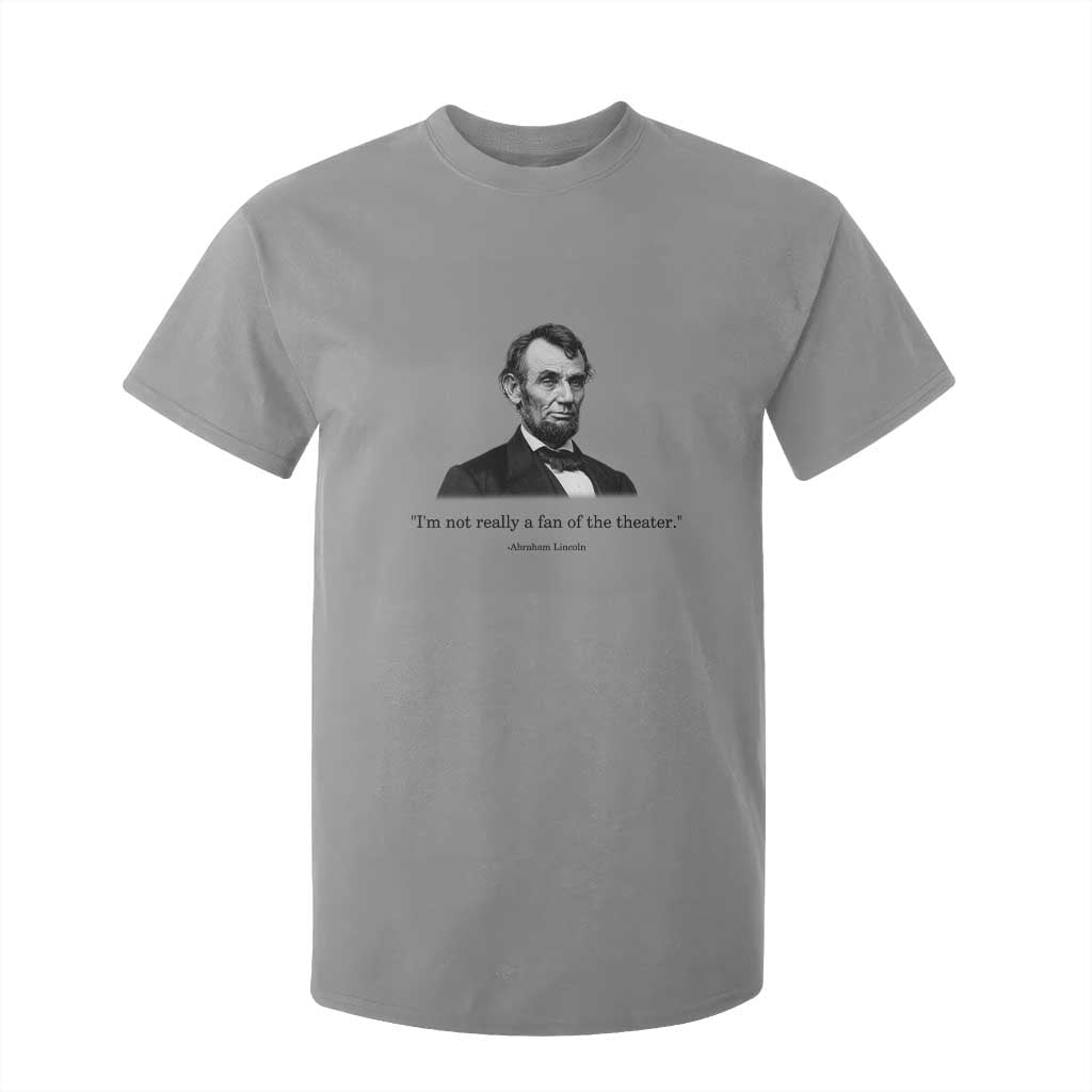 Funny Abraham Lincoln Theatre Dark Humor T Shirt For Kid I'm Not Really A Fan Of The Theater