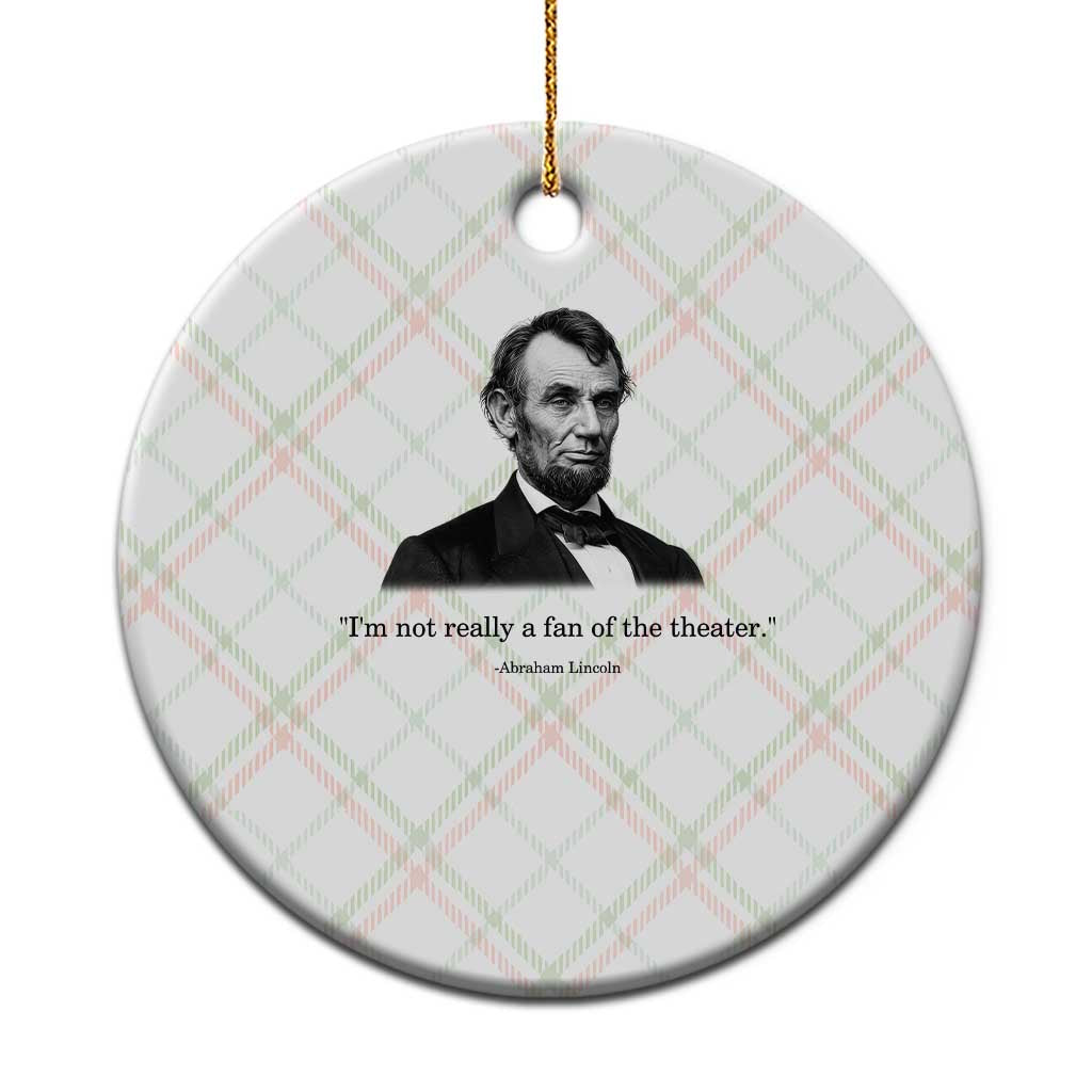Funny Abraham Lincoln Theatre Dark Humor Ceramic Ornament I'm Not Really A Fan Of The Theater