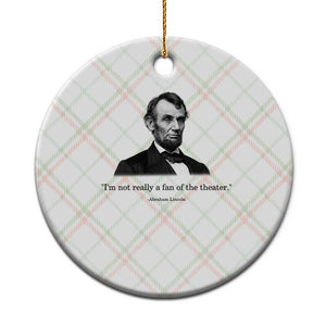 Funny Abraham Lincoln Theatre Dark Humor Ceramic Ornament I'm Not Really A Fan Of The Theater