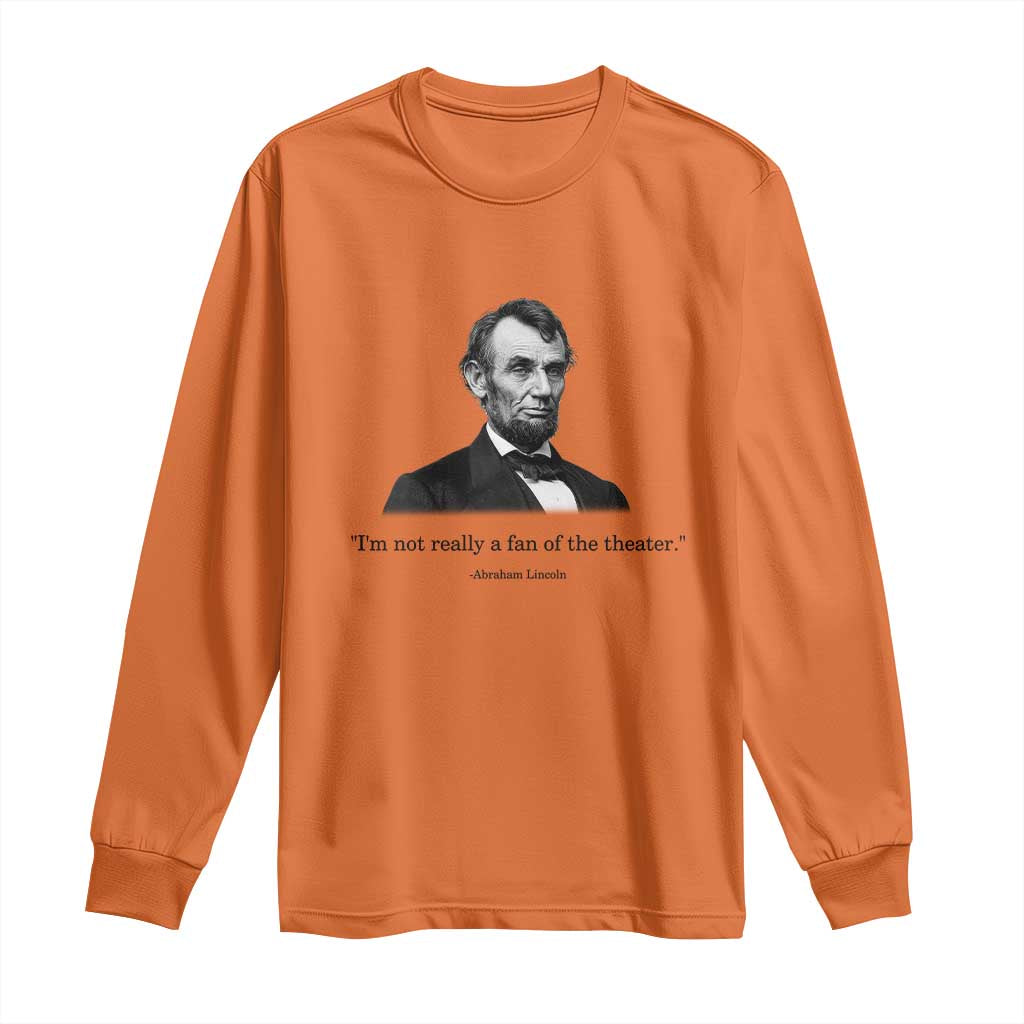 Funny Abraham Lincoln Theatre Dark Humor Long Sleeve Shirt I'm Not Really A Fan Of The Theater