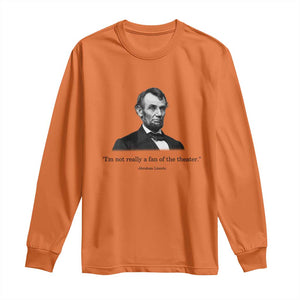 Funny Abraham Lincoln Theatre Dark Humor Long Sleeve Shirt I'm Not Really A Fan Of The Theater