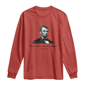 Funny Abraham Lincoln Theatre Dark Humor Long Sleeve Shirt I'm Not Really A Fan Of The Theater