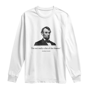 Funny Abraham Lincoln Theatre Dark Humor Long Sleeve Shirt I'm Not Really A Fan Of The Theater
