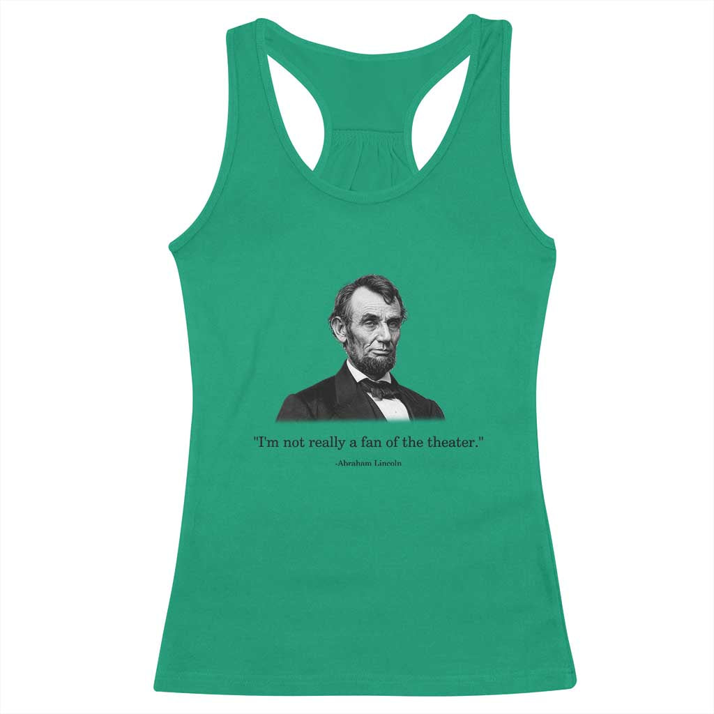 Funny Abraham Lincoln Theatre Dark Humor Racerback Tank Top I'm Not Really A Fan Of The Theater