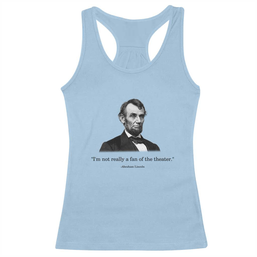Funny Abraham Lincoln Theatre Dark Humor Racerback Tank Top I'm Not Really A Fan Of The Theater