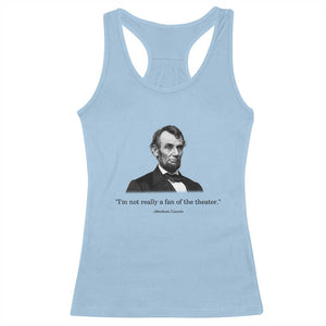 Funny Abraham Lincoln Theatre Dark Humor Racerback Tank Top I'm Not Really A Fan Of The Theater