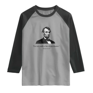 Funny Abraham Lincoln Theatre Dark Humor Raglan Shirt I'm Not Really A Fan Of The Theater