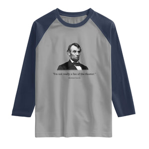 Funny Abraham Lincoln Theatre Dark Humor Raglan Shirt I'm Not Really A Fan Of The Theater