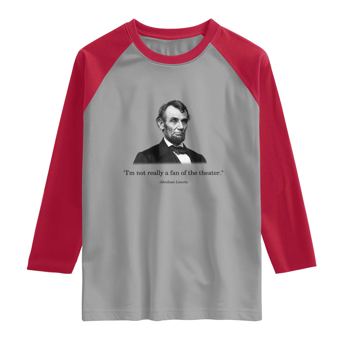 Funny Abraham Lincoln Theatre Dark Humor Raglan Shirt I'm Not Really A Fan Of The Theater