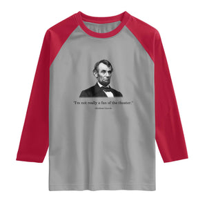 Funny Abraham Lincoln Theatre Dark Humor Raglan Shirt I'm Not Really A Fan Of The Theater