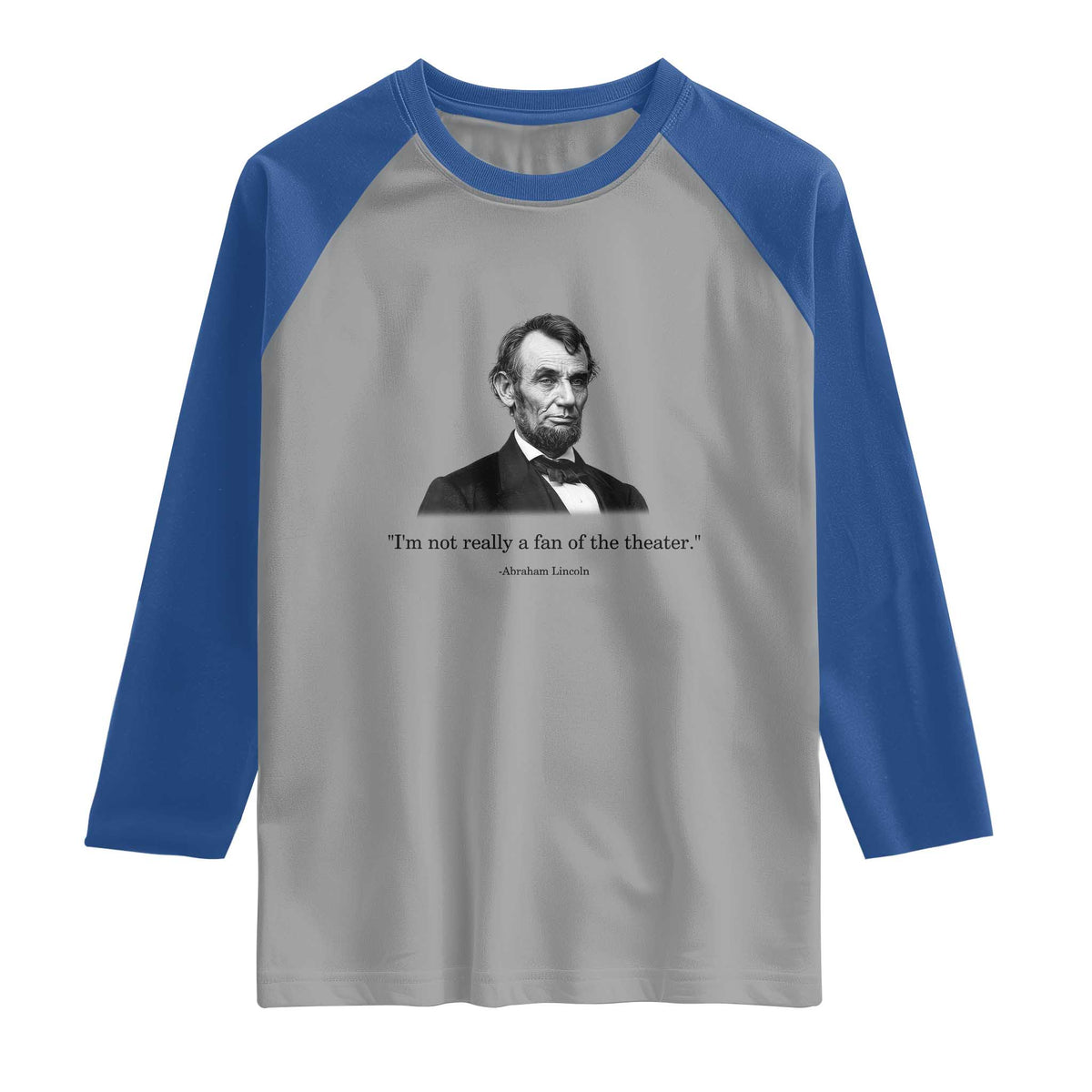 Funny Abraham Lincoln Theatre Dark Humor Raglan Shirt I'm Not Really A Fan Of The Theater