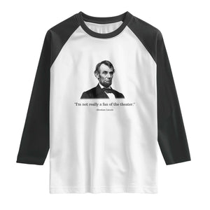 Funny Abraham Lincoln Theatre Dark Humor Raglan Shirt I'm Not Really A Fan Of The Theater