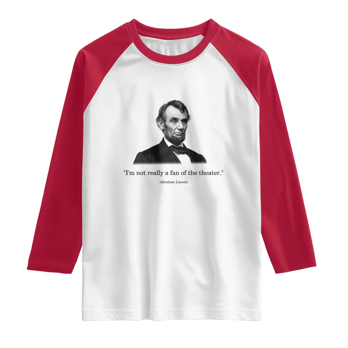 Funny Abraham Lincoln Theatre Dark Humor Raglan Shirt I'm Not Really A Fan Of The Theater