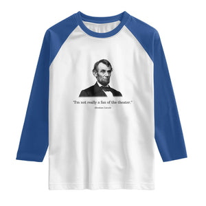 Funny Abraham Lincoln Theatre Dark Humor Raglan Shirt I'm Not Really A Fan Of The Theater