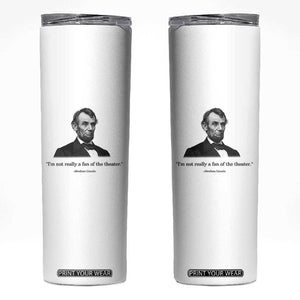 Funny Abraham Lincoln Theatre Dark Humor Skinny Tumbler I'm Not Really A Fan Of The Theater