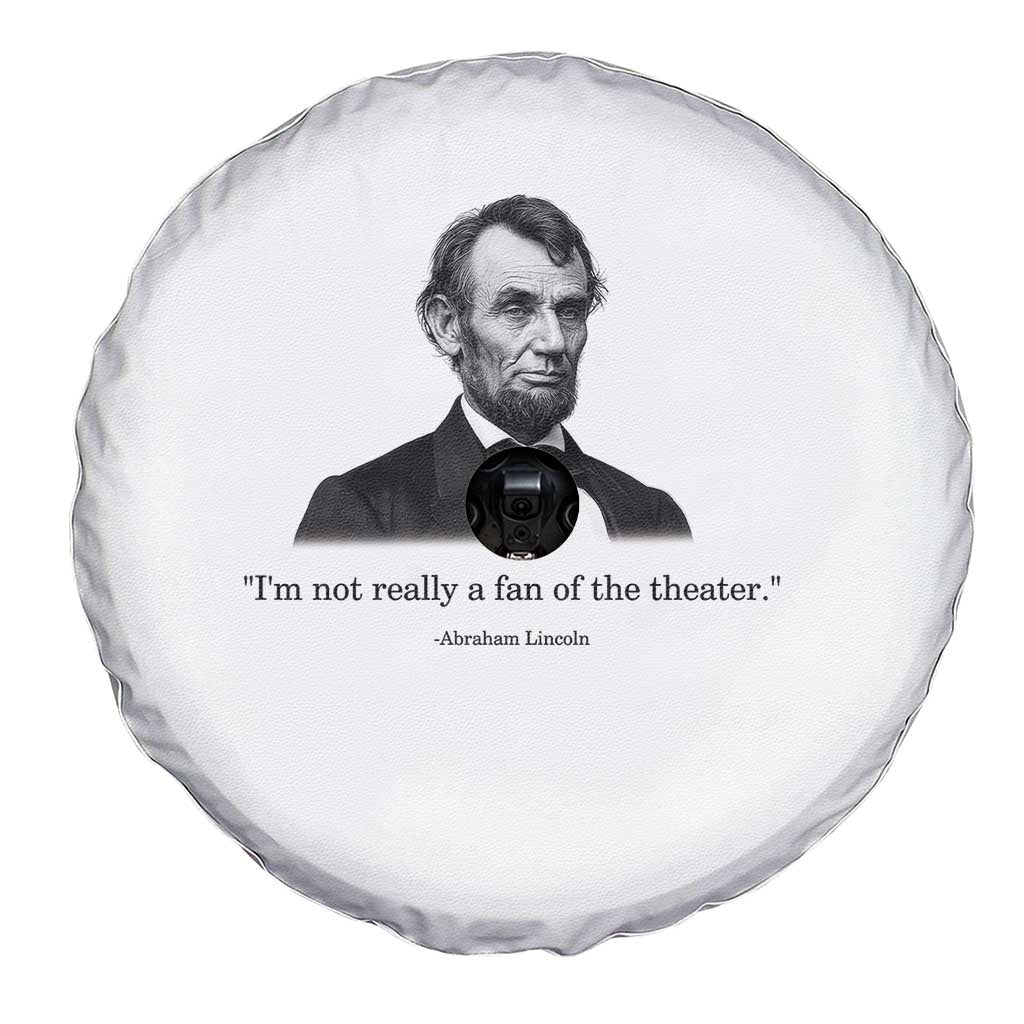 Funny Abraham Lincoln Theatre Dark Humor Spare Tire Cover I'm Not Really A Fan Of The Theater