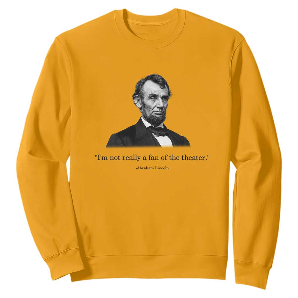 Funny Abraham Lincoln Theatre Dark Humor Sweatshirt I'm Not Really A Fan Of The Theater