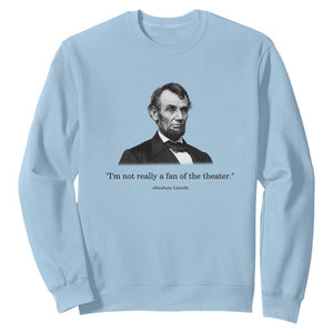 Funny Abraham Lincoln Theatre Dark Humor Sweatshirt I'm Not Really A Fan Of The Theater