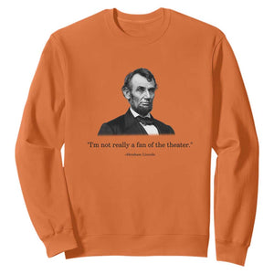 Funny Abraham Lincoln Theatre Dark Humor Sweatshirt I'm Not Really A Fan Of The Theater