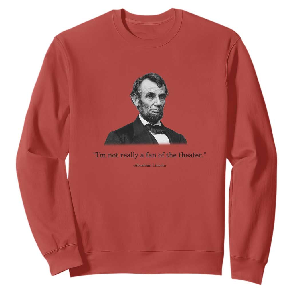 Funny Abraham Lincoln Theatre Dark Humor Sweatshirt I'm Not Really A Fan Of The Theater
