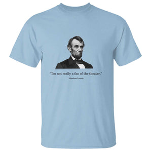 Funny Abraham Lincoln Theatre Dark Humor T Shirt I'm Not Really A Fan Of The Theater