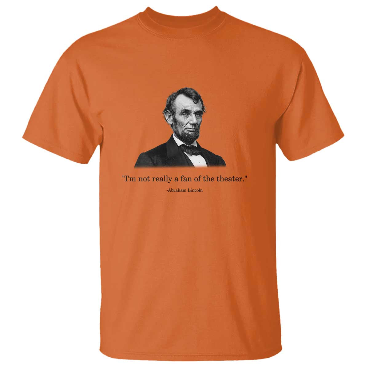 Funny Abraham Lincoln Theatre Dark Humor T Shirt I'm Not Really A Fan Of The Theater