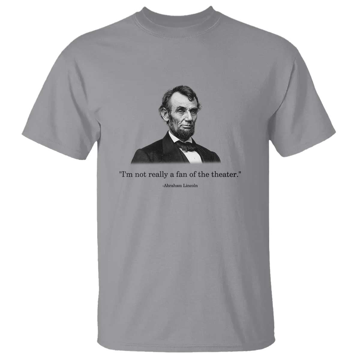 Funny Abraham Lincoln Theatre Dark Humor T Shirt I'm Not Really A Fan Of The Theater