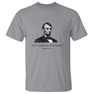 Funny Abraham Lincoln Theatre Dark Humor T Shirt I'm Not Really A Fan Of The Theater