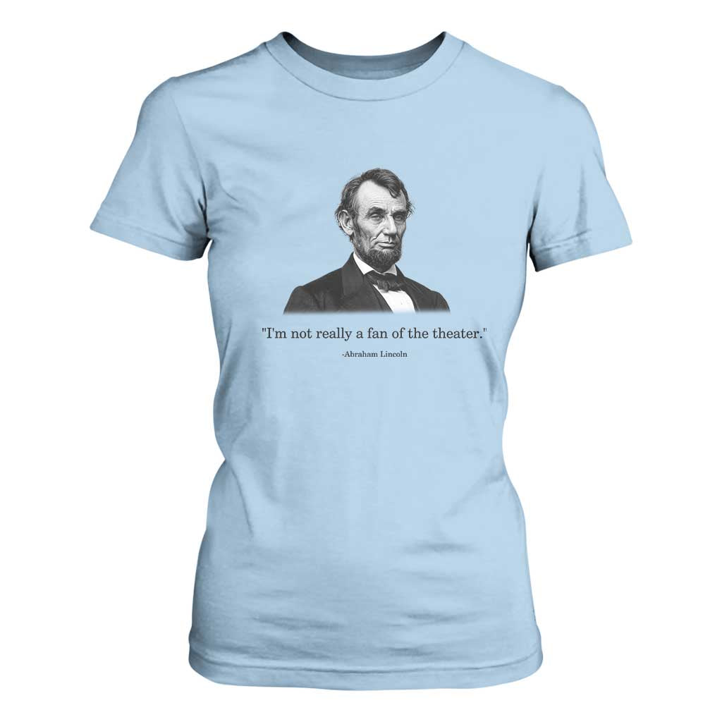 Funny Abraham Lincoln Theatre Dark Humor T Shirt For Women I'm Not Really A Fan Of The Theater