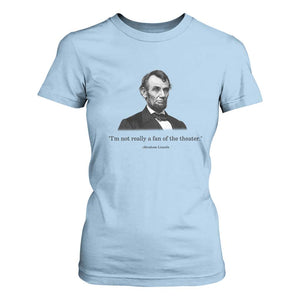 Funny Abraham Lincoln Theatre Dark Humor T Shirt For Women I'm Not Really A Fan Of The Theater