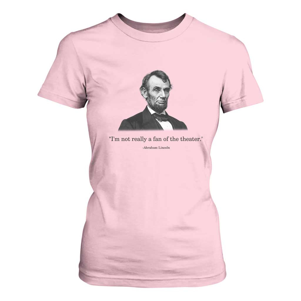 Funny Abraham Lincoln Theatre Dark Humor T Shirt For Women I'm Not Really A Fan Of The Theater