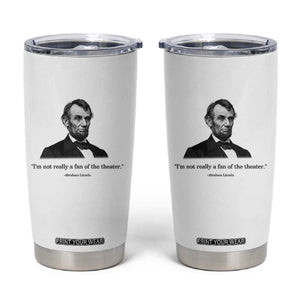 Funny Abraham Lincoln Theatre Dark Humor Tumbler Cup I'm Not Really A Fan Of The Theater