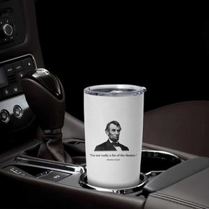 Funny Abraham Lincoln Theatre Dark Humor Tumbler Cup I'm Not Really A Fan Of The Theater