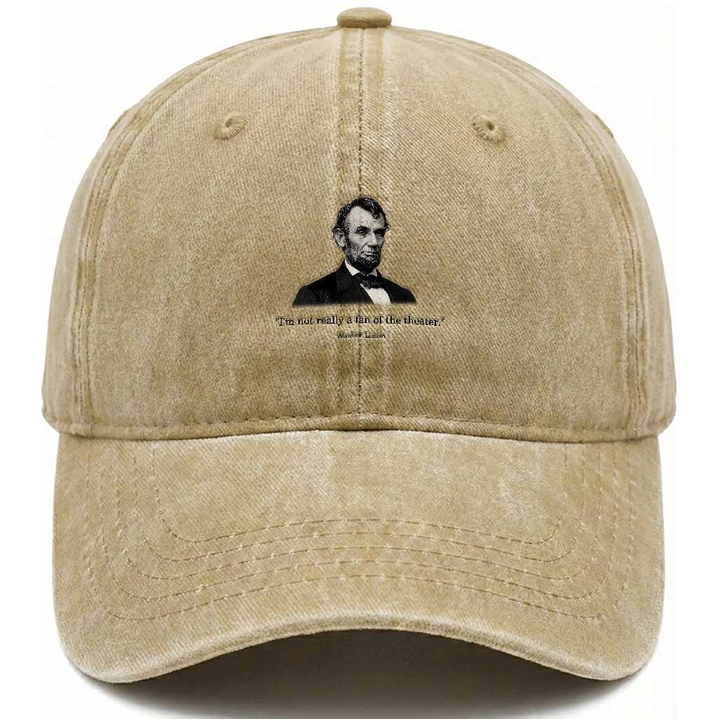 Funny Abraham Lincoln Theatre Dark Humor Washed Cotton Baseball Cap I'm Not Really A Fan Of The Theater TS02 Print Your Wear