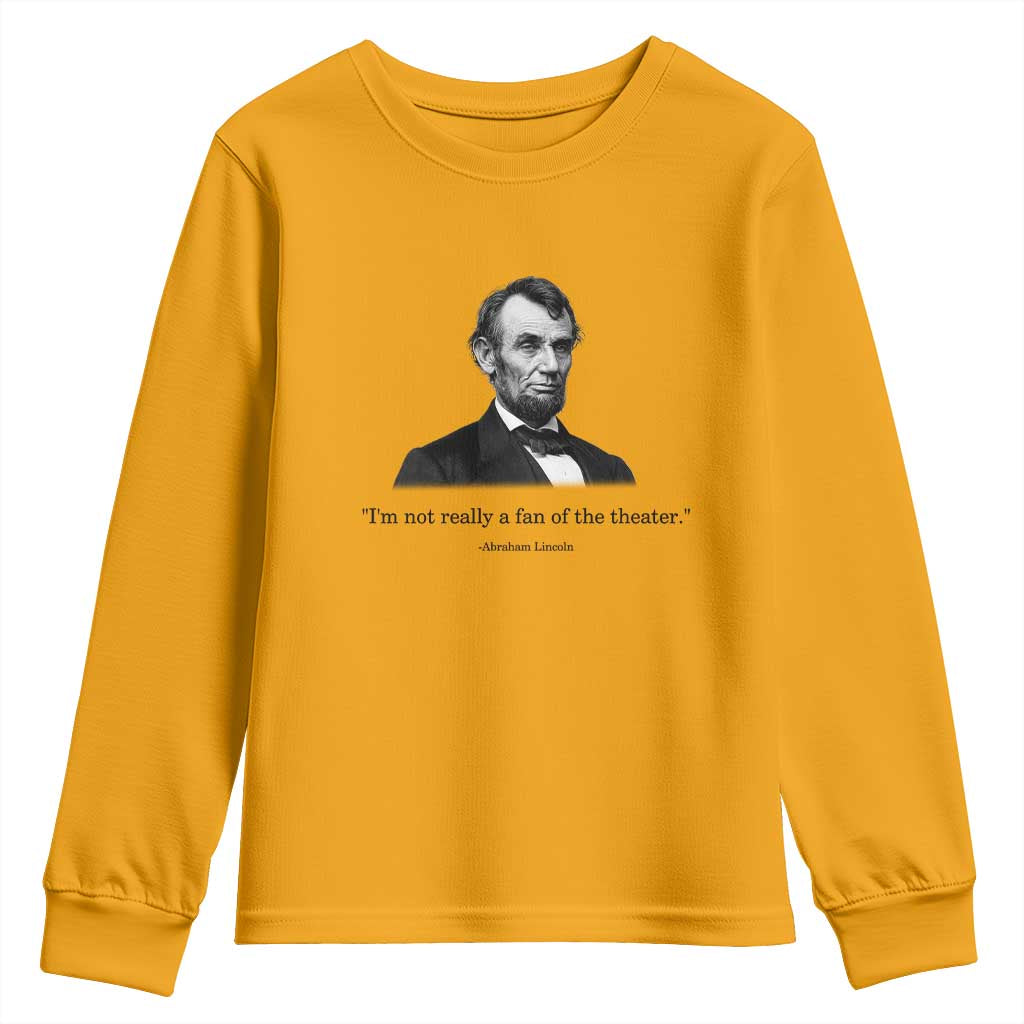 Funny Abraham Lincoln Theatre Dark Humor Youth Sweatshirt I'm Not Really A Fan Of The Theater