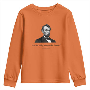 Funny Abraham Lincoln Theatre Dark Humor Youth Sweatshirt I'm Not Really A Fan Of The Theater