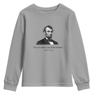 Funny Abraham Lincoln Theatre Dark Humor Youth Sweatshirt I'm Not Really A Fan Of The Theater