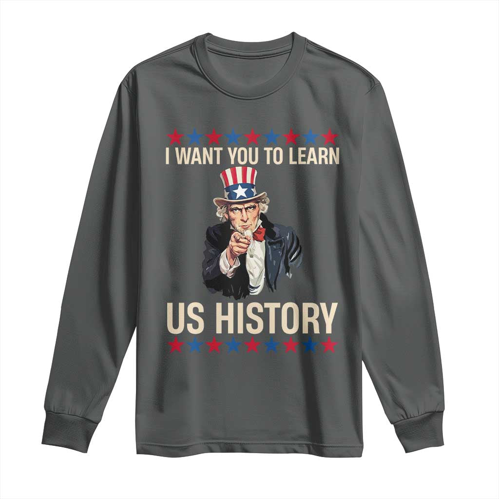 Uncle Sam I Want You To Learn US History Long Sleeve Shirt Patriotic Teachers Students