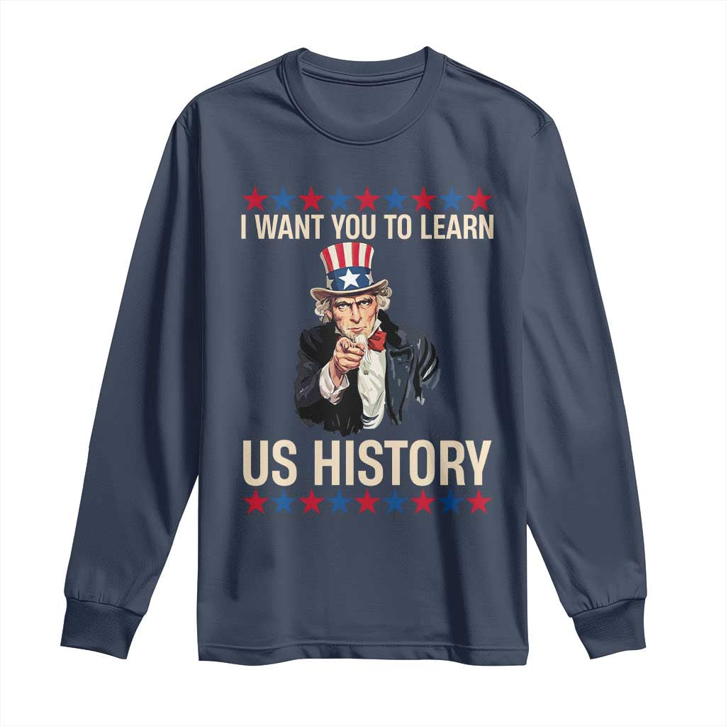 Uncle Sam I Want You To Learn US History Long Sleeve Shirt Patriotic Teachers Students