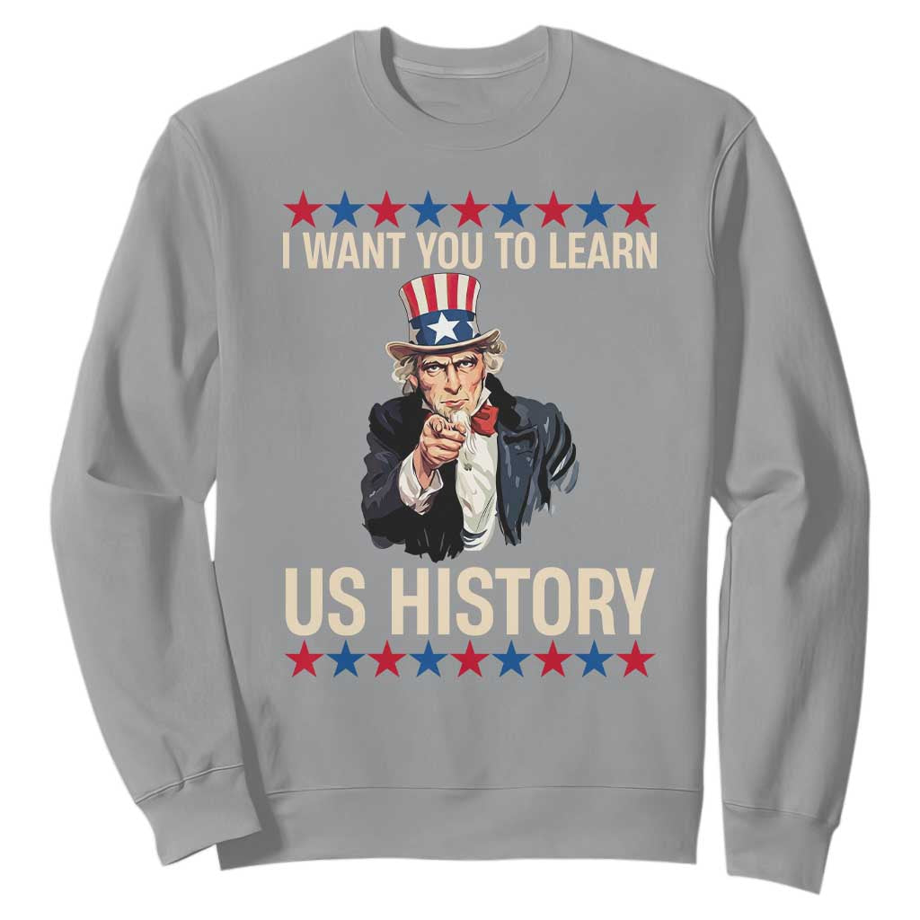 Uncle Sam I Want You To Learn US History Sweatshirt Patriotic Teachers Students