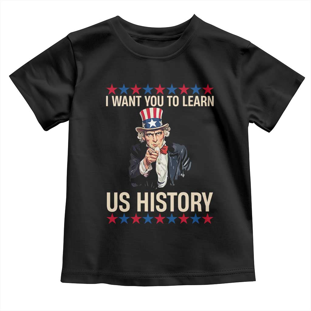 Uncle Sam I Want You To Learn US History Toddler T Shirt Patriotic Teachers Students TS02 Black Print Your Wear