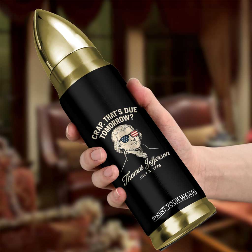 Thomas Jefferson July 3 1776 Bullet Tumbler Crap That's Due Tomorrow Funny History