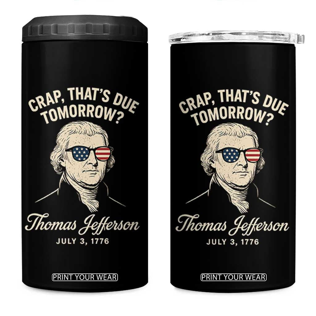 Thomas Jefferson July 3 1776 4 in 1 Can Cooler Tumbler Crap That's Due Tomorrow Funny History