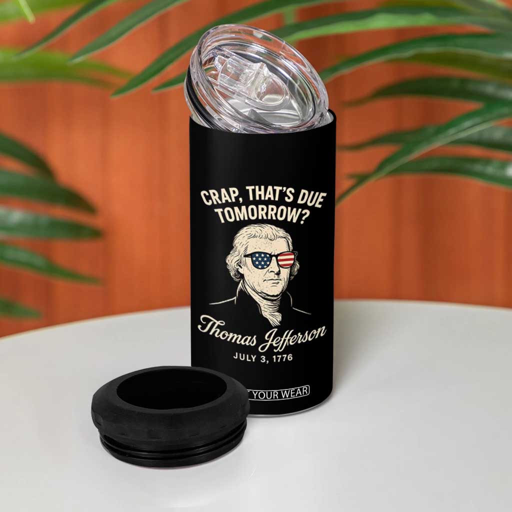 Thomas Jefferson July 3 1776 4 in 1 Can Cooler Tumbler Crap That's Due Tomorrow Funny History