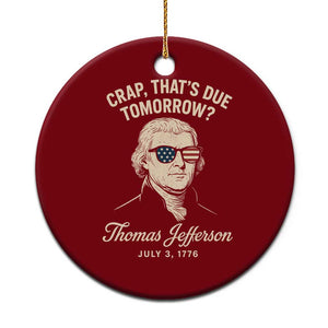 Thomas Jefferson July 3 1776 Ceramic Ornament Crap That's Due Tomorrow Funny History