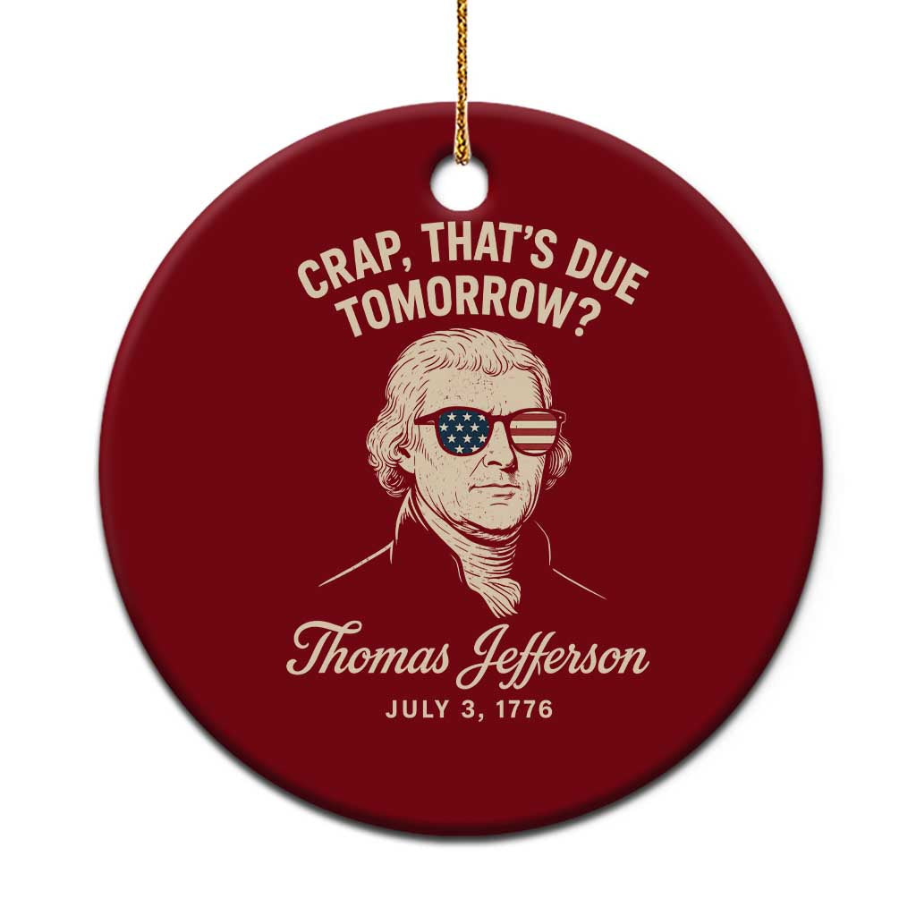 Thomas Jefferson July 3 1776 Ceramic Ornament Crap That's Due Tomorrow Funny History TS02 1pc Red Print Your Wear