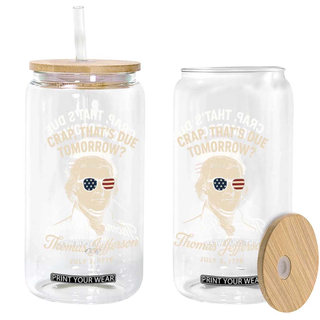 Thomas Jefferson July 3 1776 Glass Can Crap That's Due Tomorrow Funny History